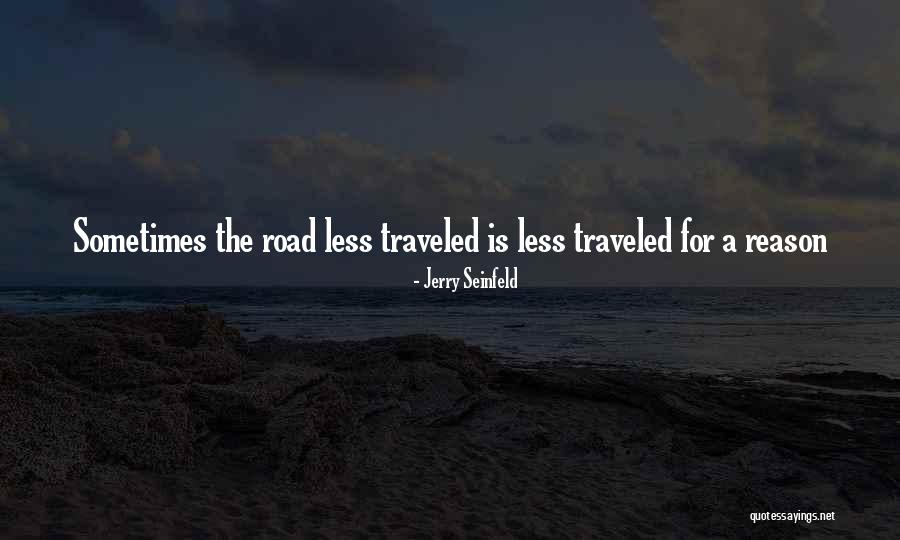 Road Less Traveled Quotes By Jerry Seinfeld Road Less Traveled Quotes By Jerry Seinfeld