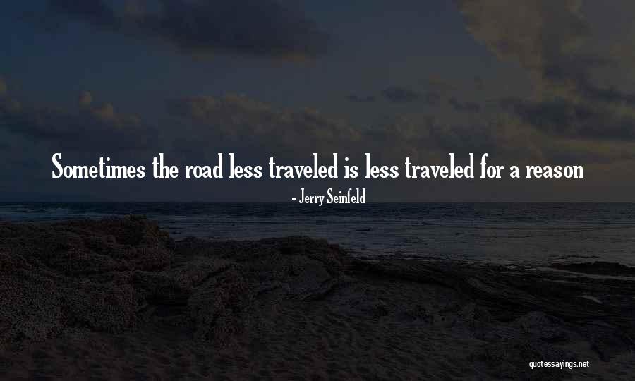 Road Less Traveled Quotes By Jerry Seinfeld