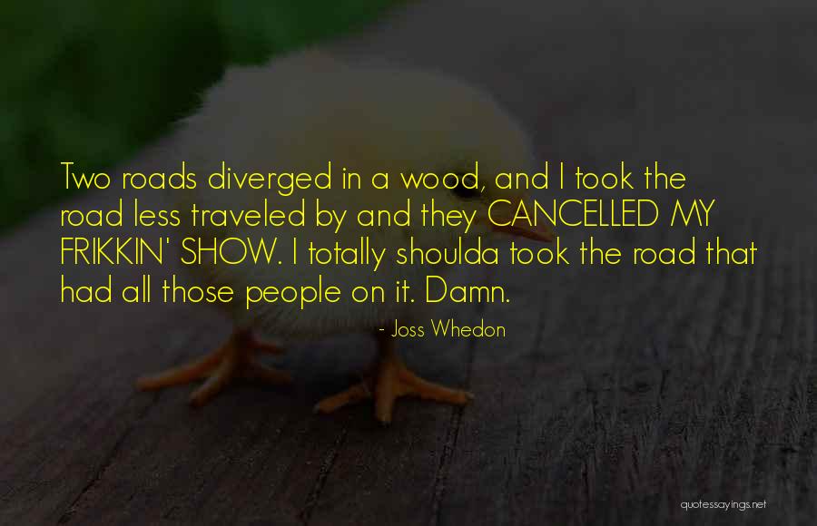 Road Less Traveled Quotes By Joss Whedon