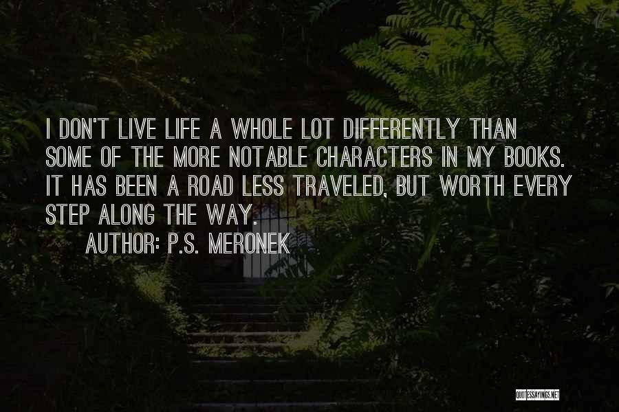 Road Less Traveled Quotes By P.S. Meronek