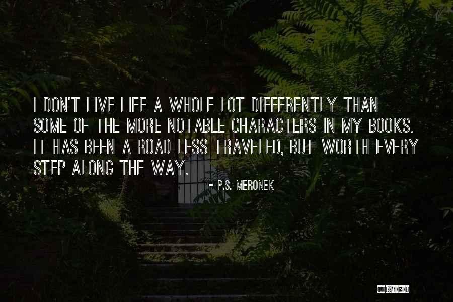 Road Less Traveled Quotes By P.S. Meronek Road Less Traveled Quotes By P.S. Meronek