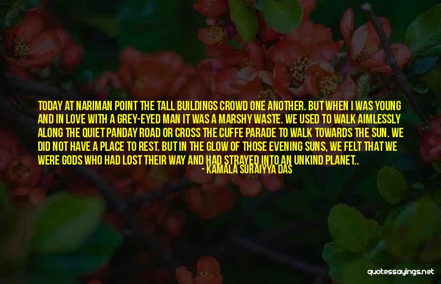 Road Man Quotes By Kamala Suraiyya Das Road Man Quotes By Kamala Suraiyya Das
