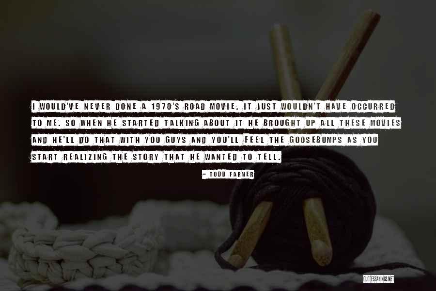 Road Movie Quotes By Todd Farmer Road Movie Quotes By Todd Farmer