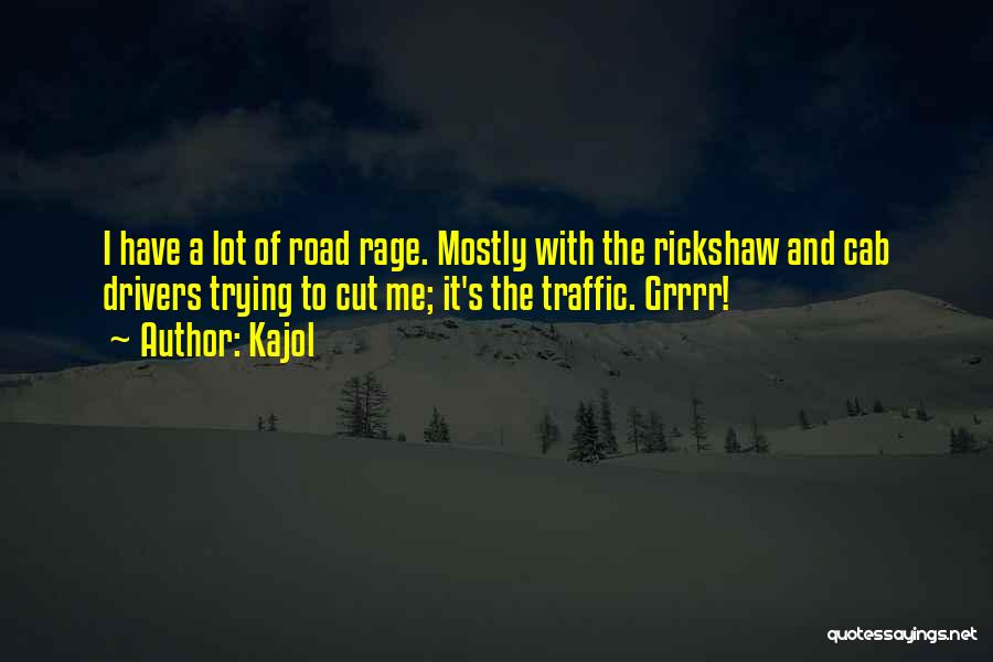 Road Rage Quotes By Kajol