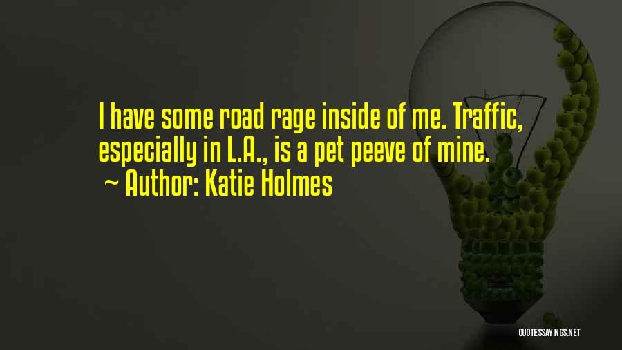 Road Rage Quotes By Katie Holmes