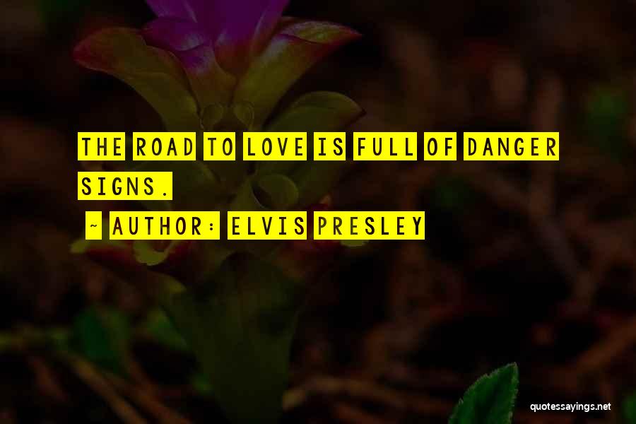 Road Signs Quotes By Elvis Presley