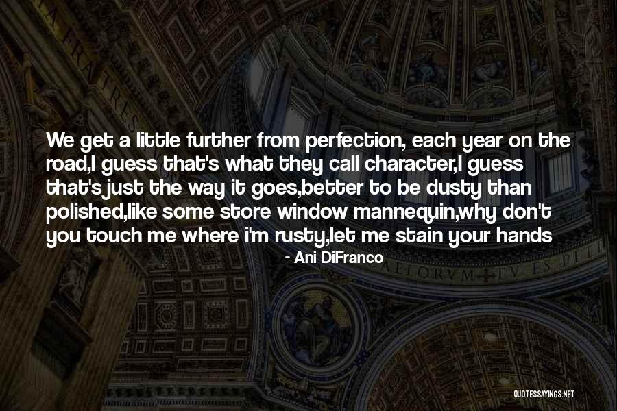 Road To Character Quotes By Ani DiFranco Road To Character Quotes By Ani DiFranco