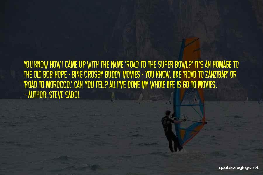 Road To Morocco Quotes By Steve Sabol