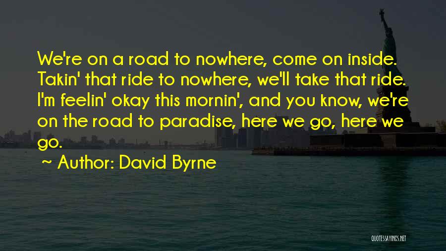 Road To Nowhere Quotes By David Byrne