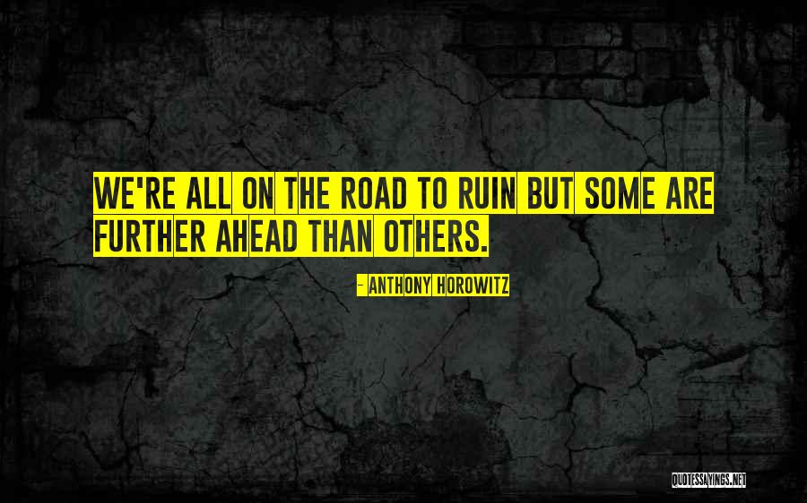 Road To Ruin Quotes By Anthony Horowitz Road To Ruin Quotes By Anthony Horowitz