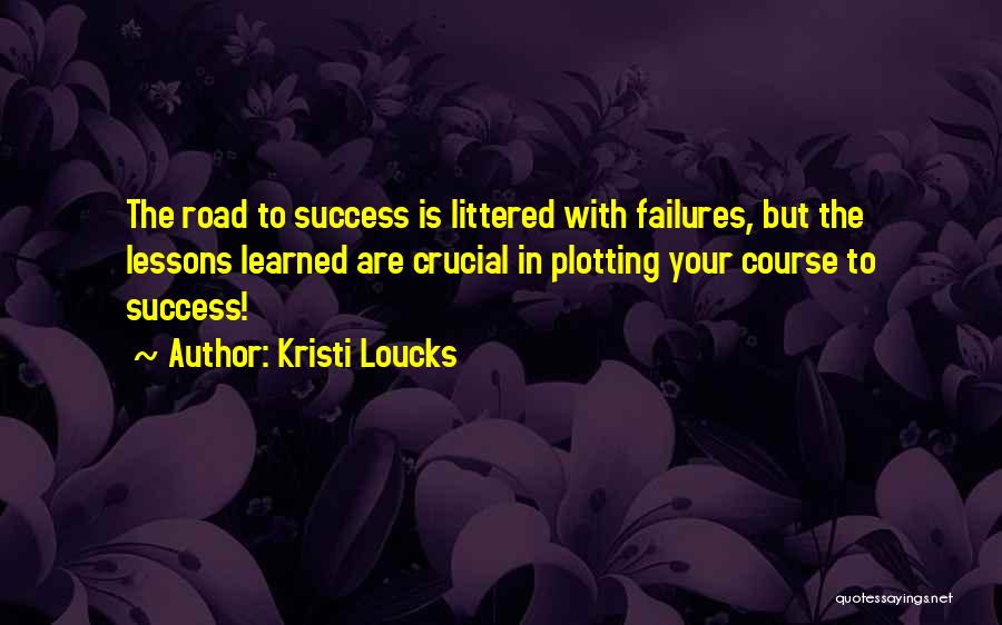 Road To Success Inspirational Quotes By Kristi Loucks