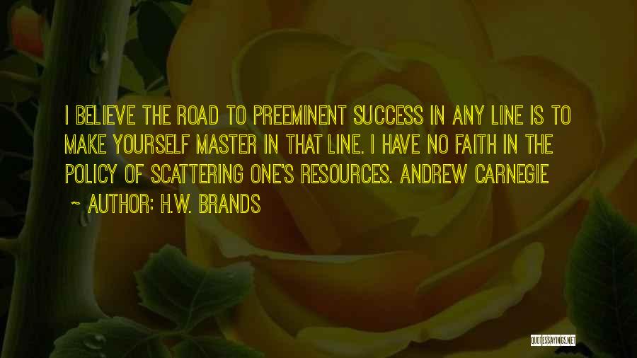 Road To Success Quotes By H.W. Brands