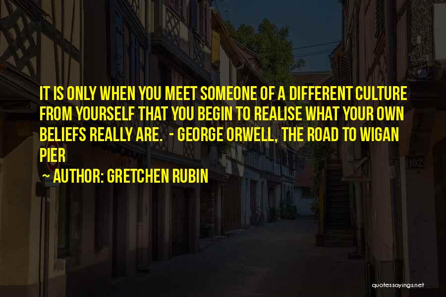 Road To Wigan Pier Quotes By Gretchen Rubin