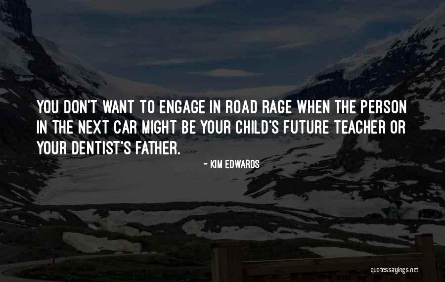 Road To You Quotes By Kim Edwards Road To You Quotes By Kim Edwards