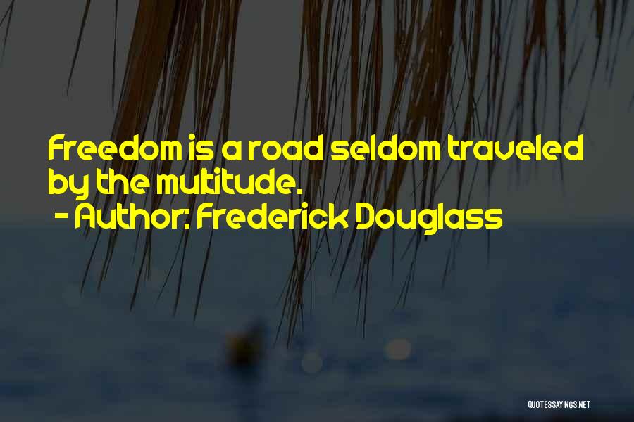 Road Traveled Quotes By Frederick Douglass