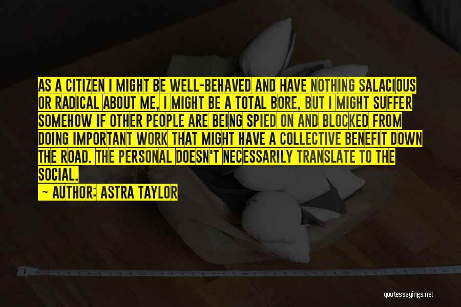 Road Work Quotes By Astra Taylor