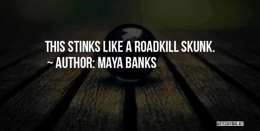 Roadkill Quotes By Maya Banks