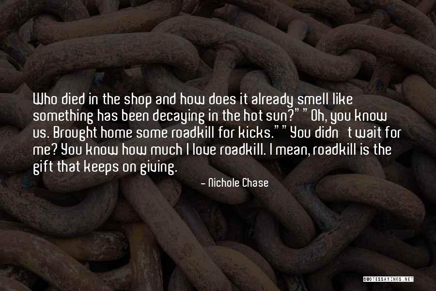 Roadkill Quotes By Nichole Chase Roadkill Quotes By Nichole Chase