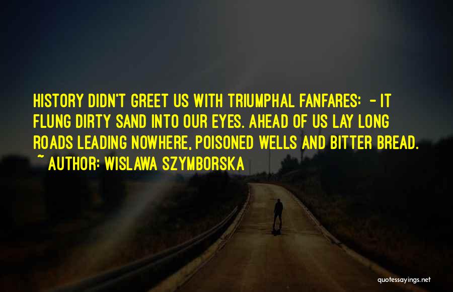 Roads Ahead Quotes By Wislawa Szymborska