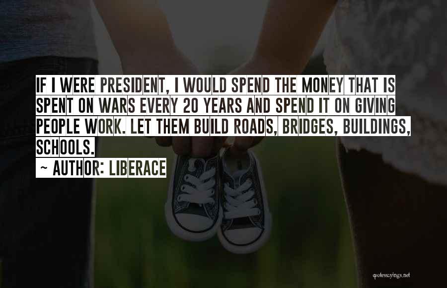 Roads And Bridges Quotes By Liberace