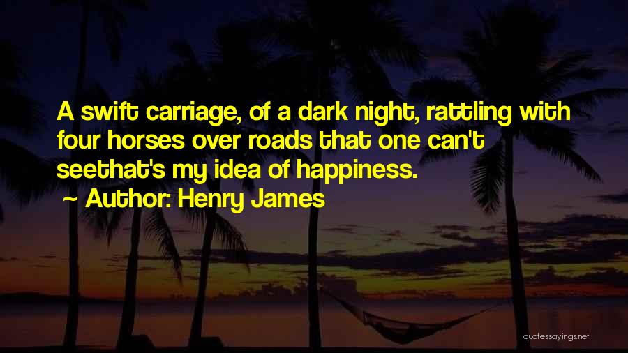 Roads To Happiness Quotes By Henry James