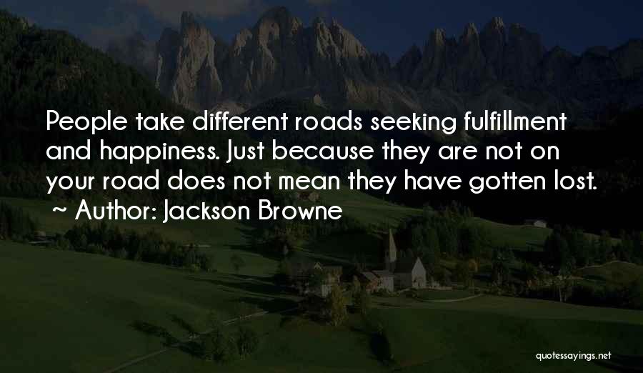 Roads To Happiness Quotes By Jackson Browne
