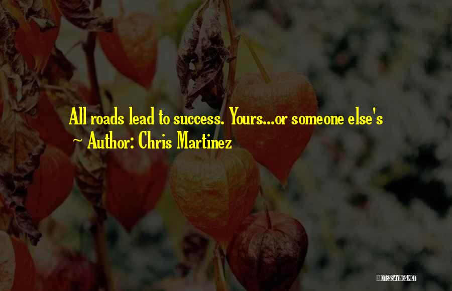 Roads To Success Quotes By Chris Martinez