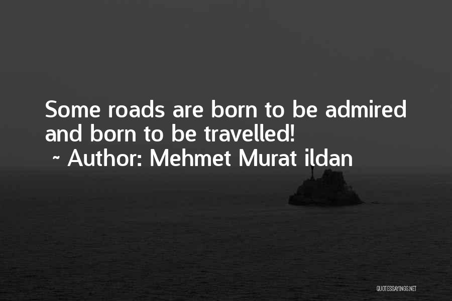 Roads Travelled Quotes By Mehmet Murat Ildan