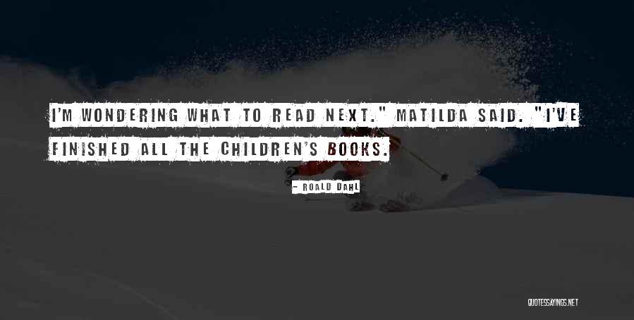 Roald Dahl Matilda Quotes By Roald Dahl Roald Dahl Matilda Quotes By Roald Dahl