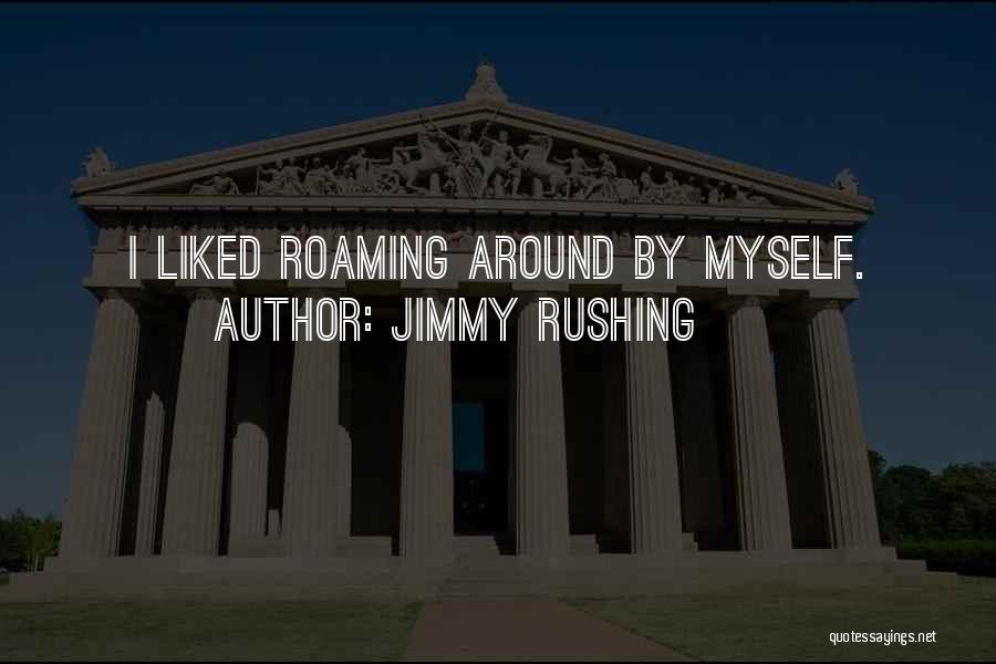 Roaming Around Quotes By Jimmy Rushing