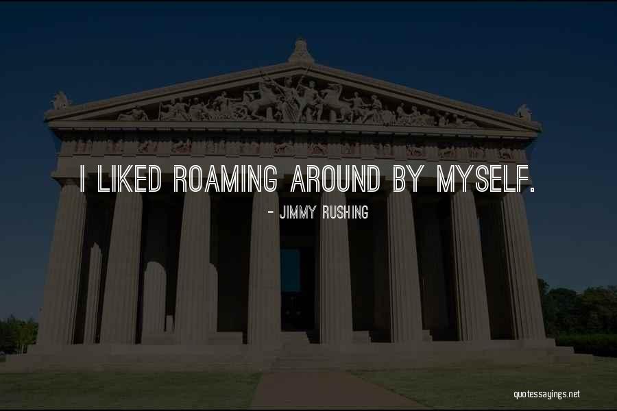 Roaming Around Quotes By Jimmy Rushing