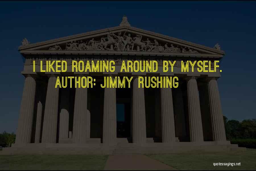 Roaming Quotes By Jimmy Rushing