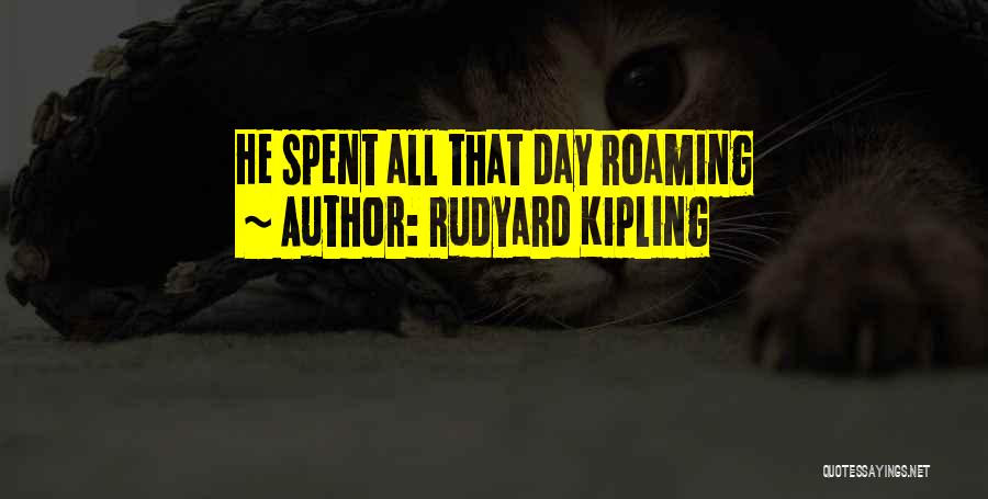 Roaming Quotes By Rudyard Kipling