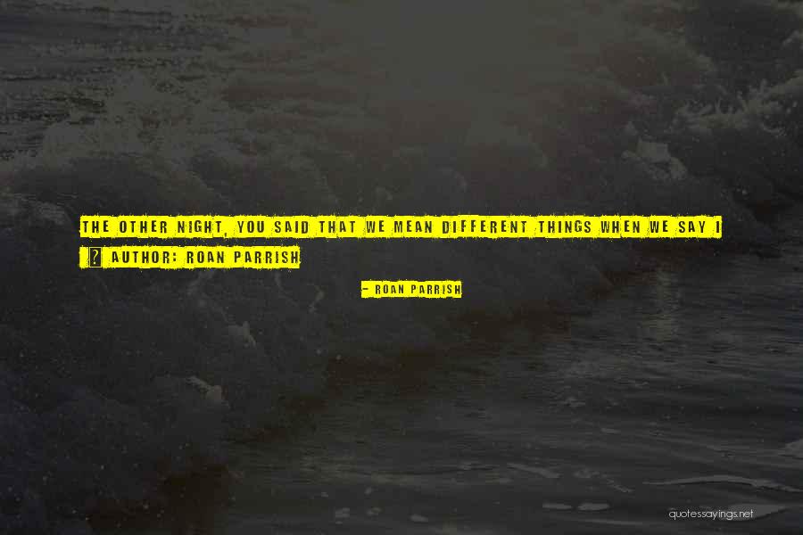 Roan Parrish Quotes 630816 Roan Parrish Quotes 630816