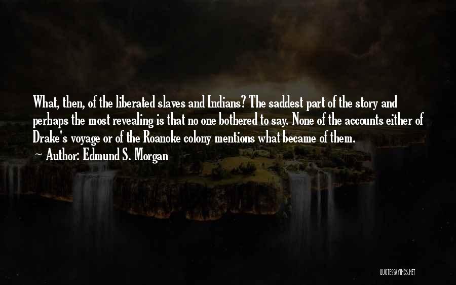 Roanoke Colony Quotes By Edmund S. Morgan