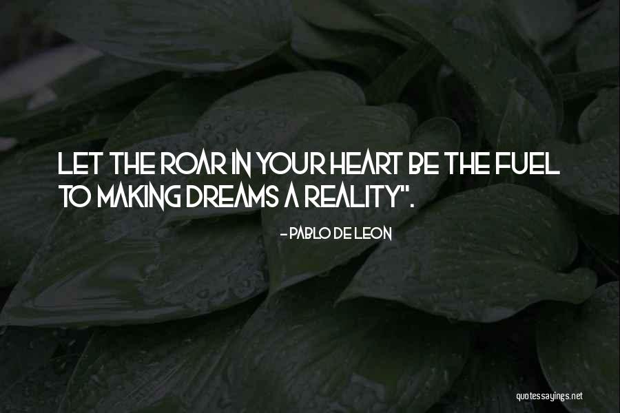 Roar Quotes By Pablo De Leon Roar Quotes By Pablo De Leon