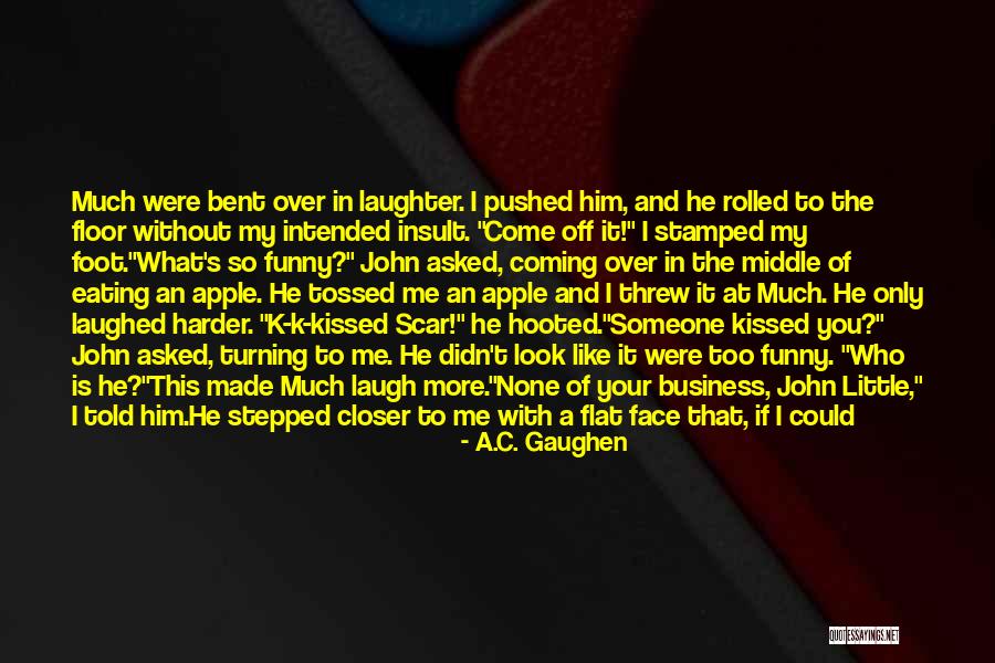 Roared With Laughter Quotes By A.C. Gaughen Roared With Laughter Quotes By A.C. Gaughen