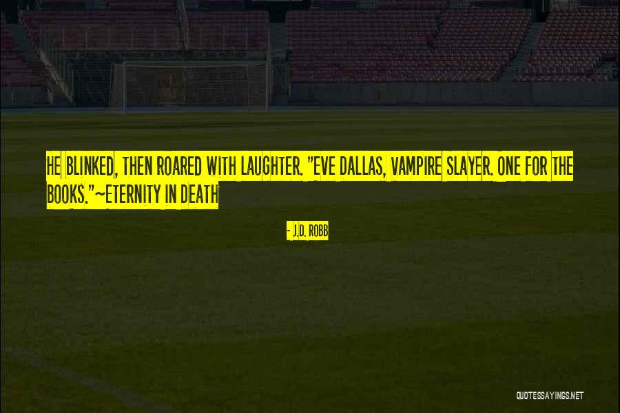 Roared With Laughter Quotes By J.D. Robb Roared With Laughter Quotes By J.D. Robb