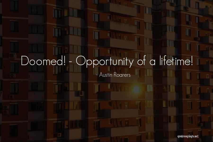 Roarers Quotes By Austin Roarers Roarers Quotes By Austin Roarers