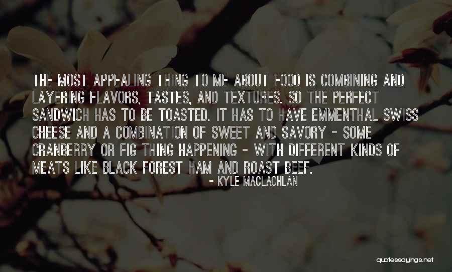 Roast Beef Sandwich Quotes By Kyle MacLachlan Roast Beef Sandwich Quotes By Kyle MacLachlan