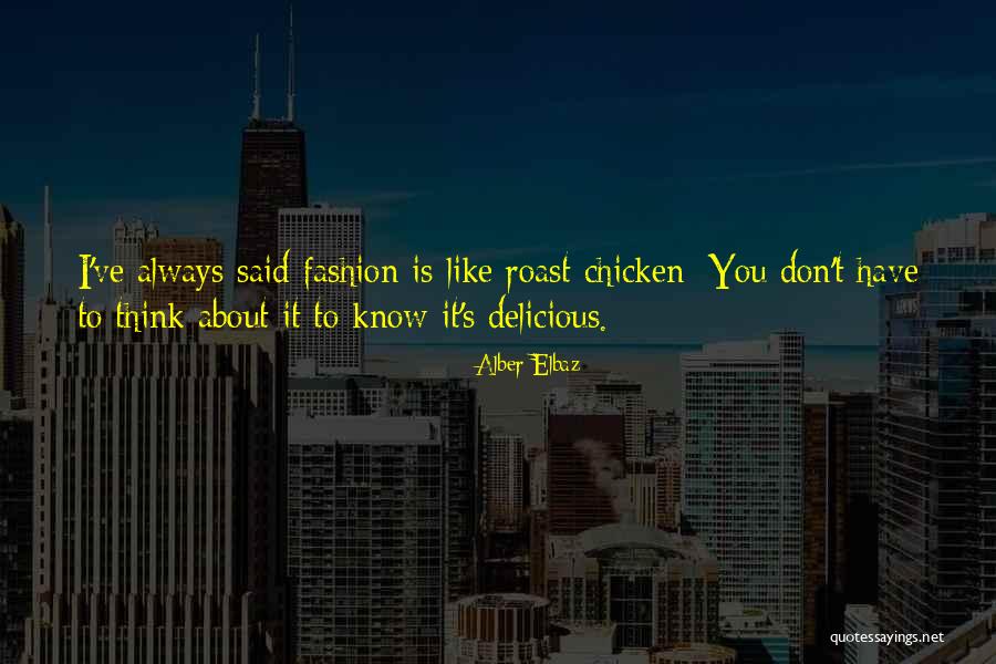 Roast Chicken Quotes By Alber Elbaz Roast Chicken Quotes By Alber Elbaz