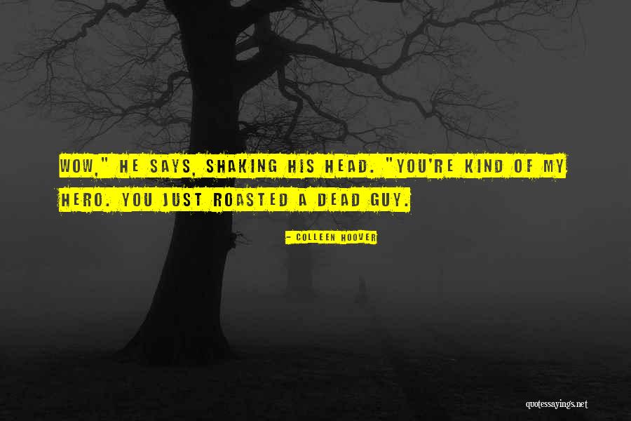 Roasted Quotes By Colleen Hoover