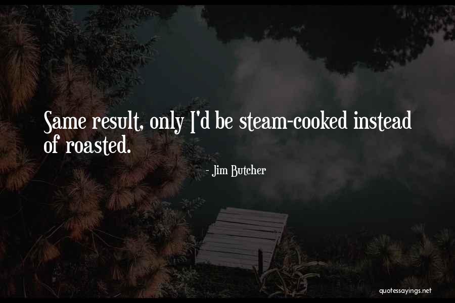 Roasted Quotes By Jim Butcher