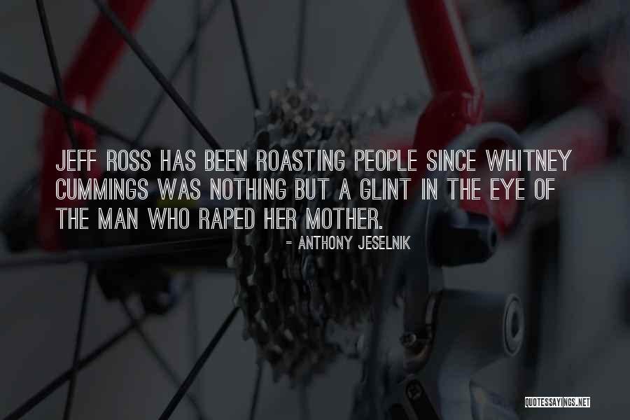 Roasting People Quotes By Anthony Jeselnik