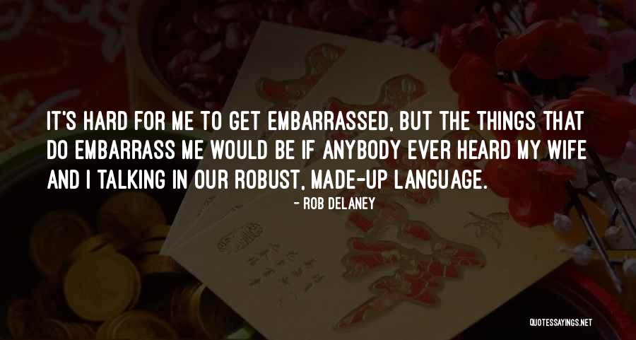 Rob Anybody Quotes By Rob Delaney