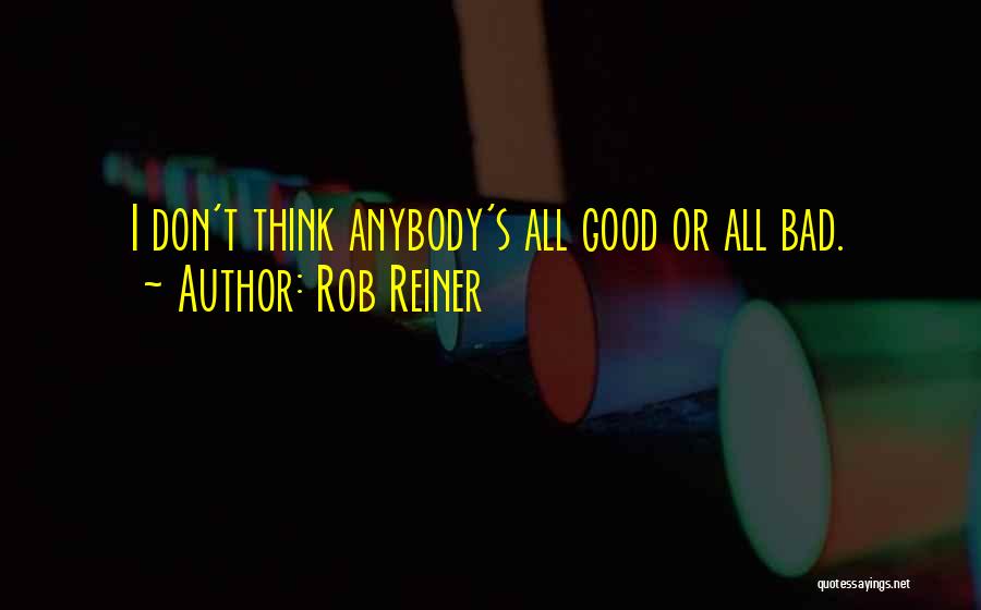 Rob Anybody Quotes By Rob Reiner