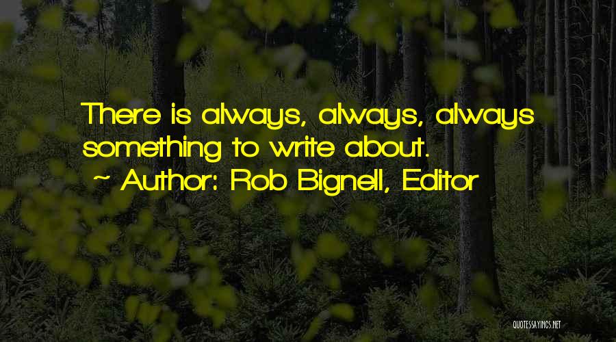 Rob Bignell, Editor Quotes 2035861