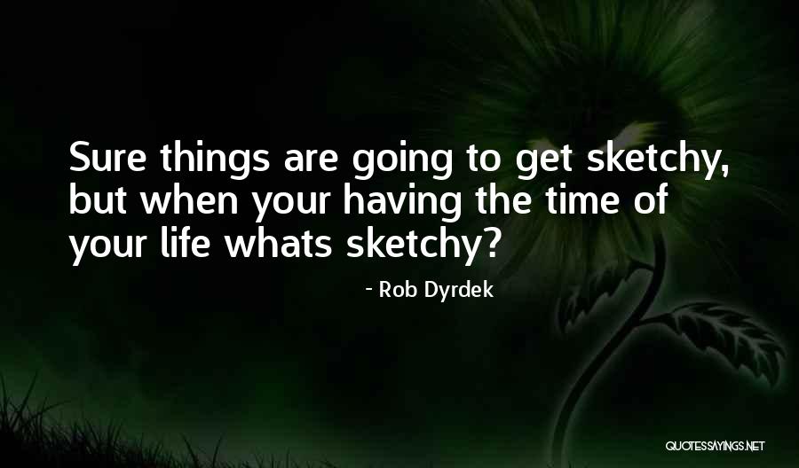 Rob Dyrdek Sketchy Quotes By Rob Dyrdek Rob Dyrdek Sketchy Quotes By Rob Dyrdek
