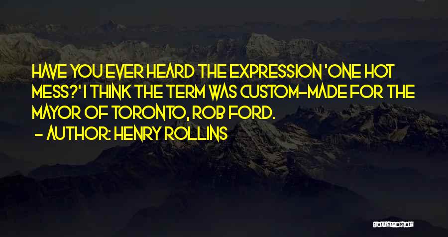 Rob Ford Mayor Quotes By Henry Rollins