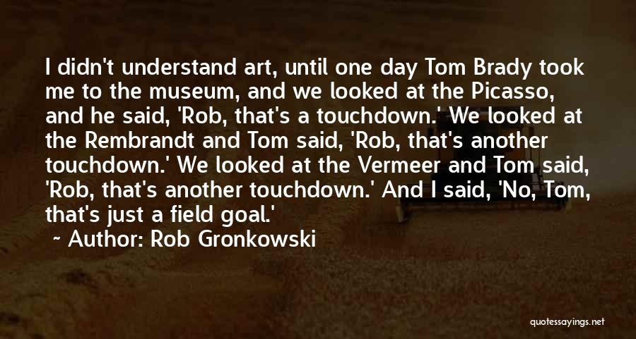 Rob Gronkowski Quotes 1295256